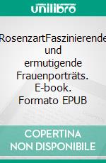 RosenzartFaszinierende und ermutigende Frauenporträts. E-book. Formato EPUB ebook