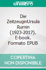 Die ZeitzeuginUrsula Rumin (1923-2017). E-book. Formato EPUB ebook