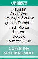 „Hein im Glück“Vom Traum, auf einem großen Dampfer nach Rio zu fahren. E-book. Formato EPUB ebook