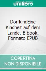 DorfkindEine Kindheit auf dem Lande. E-book. Formato EPUB ebook di Frank Weber