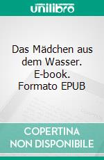 Das Mädchen aus dem Wasser. E-book. Formato EPUB ebook