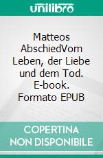 Matteos AbschiedVom Leben, der Liebe und dem Tod. E-book. Formato EPUB ebook di Katja Wagner