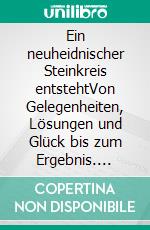 Ein neuheidnischer Steinkreis entstehtVon Gelegenheiten, Lösungen und Glück bis zum Ergebnis. E-book. Formato EPUB ebook
