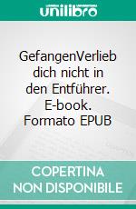 GefangenVerlieb dich nicht in den Entführer. E-book. Formato EPUB ebook