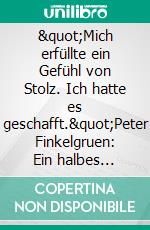 &quot;Mich erfüllte ein Gefühl von Stolz. Ich hatte es geschafft.&quot;Peter Finkelgruen: Ein halbes Jahrhundert Leben als Jude in Deutschland.. E-book. Formato EPUB ebook