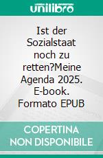 Ist der Sozialstaat noch zu retten?Meine Agenda 2025. E-book. Formato EPUB ebook di Mikail Turan