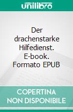 Der drachenstarke Hilfedienst. E-book. Formato EPUB ebook