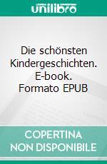 Die schönsten Kindergeschichten. E-book. Formato EPUB ebook