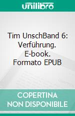 Tim UnschBand 6: Verführung. E-book. Formato EPUB ebook