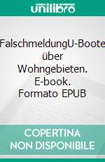 FalschmeldungU-Boote über Wohngebieten. E-book. Formato EPUB ebook