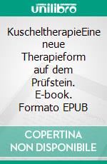 KuscheltherapieEine neue Therapieform auf dem Prüfstein. E-book. Formato EPUB ebook