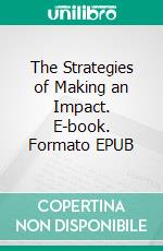 The Strategies of Making an Impact. E-book. Formato EPUB ebook di Faveur Gaius