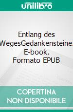 Entlang des WegesGedankensteine. E-book. Formato EPUB ebook di Edgar A. Wenzel