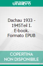 Dachau 1933 - 1945Teil I. E-book. Formato EPUB ebook di Florian Göttler