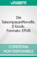 Die SaisonpauseNovelle. E-book. Formato EPUB ebook