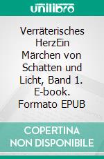 Verräterisches HerzEin Märchen von Schatten und Licht, Band 1. E-book. Formato EPUB ebook