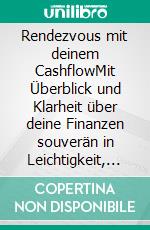 Rendezvous mit deinem CashflowMit Überblick und Klarheit über deine Finanzen souverän in Leichtigkeit, Fülle und Wohlstand. E-book. Formato EPUB