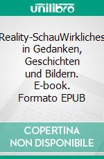 Reality-SchauWirkliches in Gedanken, Geschichten und Bildern. E-book. Formato EPUB ebook di Gabriele Berghoff