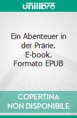 Ein Abenteuer in der Prärie. E-book. Formato EPUB ebook