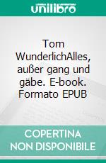 Tom WunderlichAlles, außer gang und gäbe. E-book. Formato EPUB