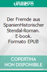 Der Fremde aus SpanienHistorischer Stendal-Roman. E-book. Formato EPUB