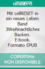 Mit cellRESET in ein neues Leben Band 3Weihnachtliches Backen. E-book. Formato EPUB ebook di Nikky Seifert