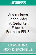 Aus meinem LebenBilder mit Gedichten. E-book. Formato EPUB ebook