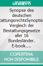 Synopse des deutschen BestattungsrechtsSynoptischer Vergleich der Bestattungsgesetze aller 16 Bundesländer. E-book. Formato EPUB ebook