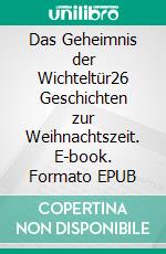 Das Geheimnis der Wichteltür26 Geschichten zur Weihnachtszeit. E-book. Formato EPUB