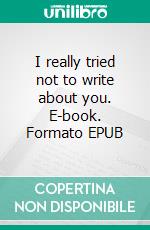 I really tried not to write about you. E-book. Formato EPUB ebook di Lina Geiger