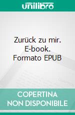 Zurück zu mir. E-book. Formato EPUB ebook di Pia Kiepke