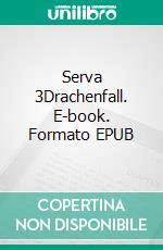 Serva 3Drachenfall. E-book. Formato EPUB ebook