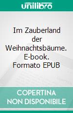 Im Zauberland der Weihnachtsbäume. E-book. Formato EPUB ebook