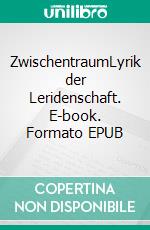 ZwischentraumLyrik der Leridenschaft. E-book. Formato EPUB