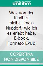 Was von der Kindheit bleibt - mein Nußdorf, wie ich es erlebt habe. E-book. Formato EPUB ebook di Ernst Beck