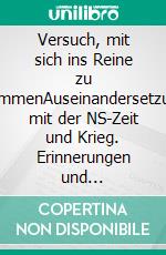 Versuch, mit sich ins Reine zu kommenAuseinandersetzung mit der NS-Zeit und Krieg. Erinnerungen und Reflektionen. E-book. Formato EPUB ebook