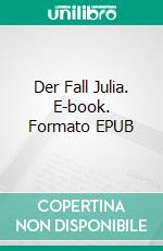 Der Fall Julia. E-book. Formato EPUB ebook di Michael Baltus