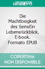 Die Machtlosigkeit des SeinsEin Lebensrückblick. E-book. Formato EPUB