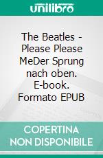 The Beatles - Please Please MeDer Sprung nach oben. E-book. Formato EPUB