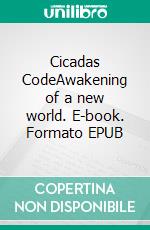 Cicadas CodeAwakening of a new world. E-book. Formato EPUB ebook