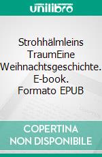 Strohhälmleins TraumEine Weihnachtsgeschichte. E-book. Formato EPUB ebook