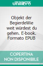 Objekt der BegierdeWie weit würdest du gehen. E-book. Formato EPUB ebook di Ina M. Krause