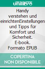 Handy verstehen und einrichtenEinstellungen und Tipps für Komfort und Sicherheit. E-book. Formato EPUB ebook di Jürgen Buchert