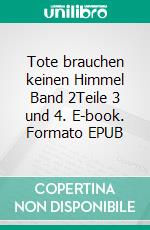 Tote brauchen keinen Himmel Band 2Teile 3 und 4. E-book. Formato EPUB ebook