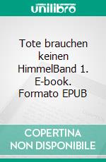 Tote brauchen keinen HimmelBand 1. E-book. Formato EPUB ebook di Max Balladu