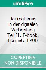 Journalismus in der digitalen Verbreitung Teil II. E-book. Formato EPUB ebook