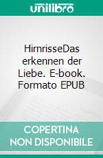 HirnrisseDas erkennen der Liebe. E-book. Formato EPUB ebook