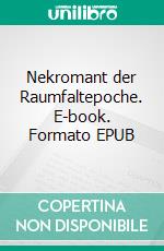 Nekromant der Raumfaltepoche. E-book. Formato EPUB ebook di Peter Schrammel