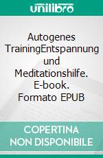 Autogenes TrainingEntspannung und Meditationshilfe. E-book. Formato EPUB ebook di Kristina Timpe