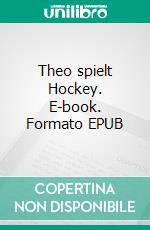 Theo spielt Hockey. E-book. Formato EPUB ebook